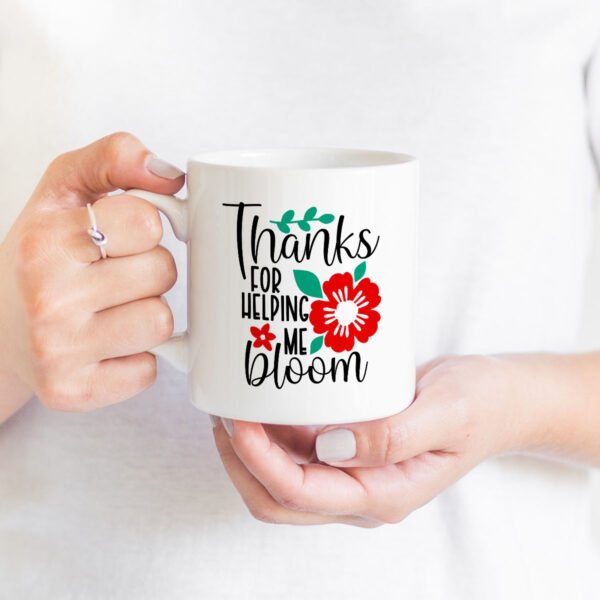 Teacher appreciation mug - Helping me Bloom