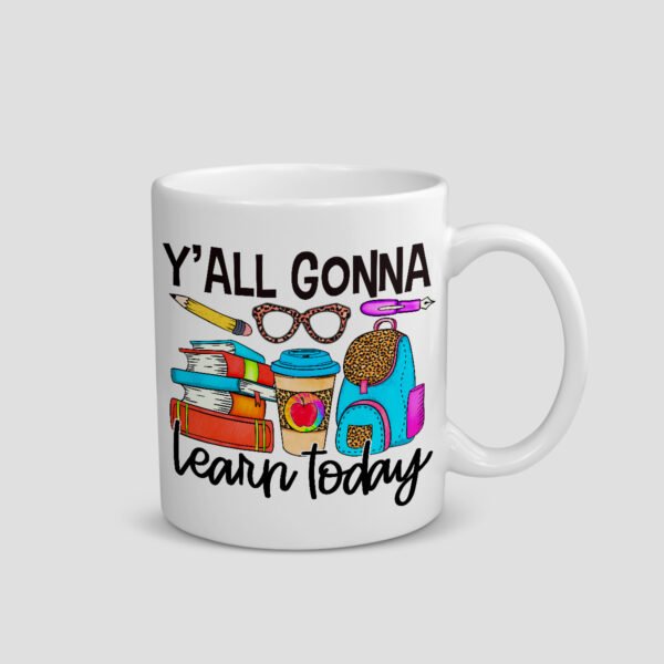 Teacher appreciation mug - Gonna Learn Today - Image 2