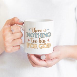 Faith Mug Collection - There is nothing too Big for God