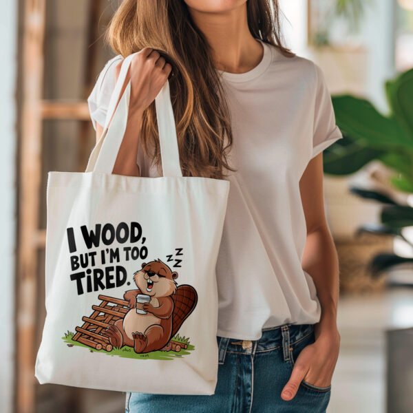Tote bag - I wood but I'm too tired