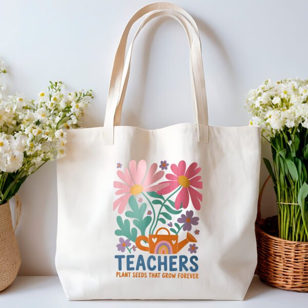 Tote bag - Teachers Plant Seeds that Grow Forever - Image 2